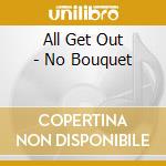 All Get Out - No Bouquet cd