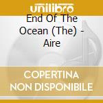 End Of The Ocean (The) - Aire cd musicale di End Of The Ocean (The)
