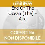 End Of The Ocean (The) - Aire cd