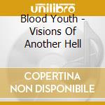 Blood Youth - Visions Of Another Hell cd musicale