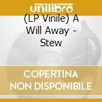 (LP Vinile) A Will Away - Stew lp vinile