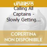 Calling All Captains - Slowly Getting Better cd musicale