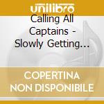 Calling All Captains - Slowly Getting Better cd