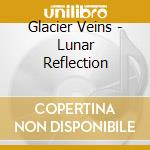 Glacier Veins - Lunar Reflection cd musicale