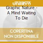 Graphic Nature - A Mind Waiting To Die cd