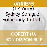 (LP Vinile) Sydney Sprague - Somebody In Hell Loves You vinile