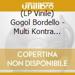 (LP Vinile) Gogol Bordello - Multi Kontra Culti Vs Irony vinile
