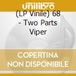 (LP Vinile) 68 - Two Parts Viper vinile