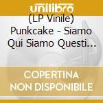 (LP Vinile) Punkcake - Siamo Qui Siamo Questi (Purple Vinyl) vinile