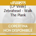 (LP Vinile) Zebrahead - Walk The Plank vinile