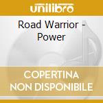 Road Warrior - Power cd musicale di Road Warrior