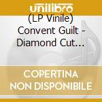 (LP Vinile) Convent Guilt - Diamond Cut Diamond lp vinile di Convent Guilt
