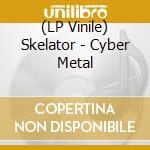 (LP Vinile) Skelator - Cyber Metal vinile