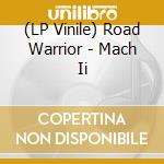 (LP Vinile) Road Warrior - Mach Ii vinile
