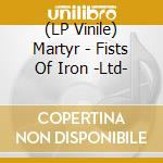 (LP Vinile) Martyr - Fists Of Iron -Ltd- lp vinile