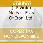 (LP Vinile) Martyr - Fists Of Iron -Ltd- vinile