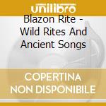 Blazon Rite - Wild Rites And Ancient Songs cd
