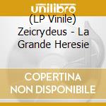 (LP Vinile) Zeicrydeus - La Grande Heresie vinile