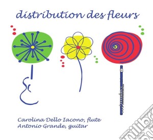 Carolina Dello Iacono / Antonio Grande - Distibution Des Fleurs cd musicale