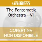 The Fantomatik Orchestra - Vii cd