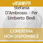 Stefania D'Ambrosio - Per Umberto Bindi cd