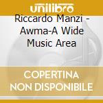 Riccardo Manzi - Awma-A Wide Music Area cd