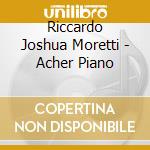Riccardo Joshua Moretti - Acher Piano cd