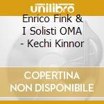 Enrico Fink & I Solisti OMA - Kechi Kinnor cd