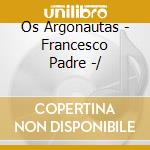 Os Argonautas - Francesco Padre -/ cd