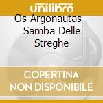 Os Argonautas - Samba Delle Streghe cd musicale di Os Argonautas