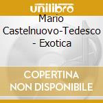 Mario Castelnuovo-Tedesco - Exotica cd