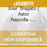 Jose' Bragato / Astor Piazzolla - Lucus Trio: Bragato-Piazzolla cd musicale