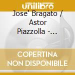 Jose' Bragato / Astor Piazzolla - Lucus Trio: Bragato-Piazzolla cd