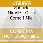 Gabriele Miracle - Occhi Come I Miei cd