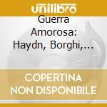 Guerra Amorosa: Haydn, Borghi, Rust, Tomasini cd
