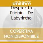 Desprez In Pricipio - De Labyrintho cd musicale
