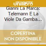 Gianni La Marca: Telemann E La Viole Da Gamba  cd