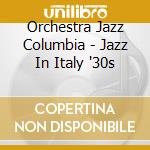 Orchestra Jazz Columbia - Jazz In Italy '30s cd musicale di Orchestra Jazz Columbia