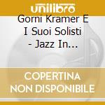 Gorni Kramer E I Suoi Solisti - Jazz In Italy 30's/40's cd musicale di Gorni Kramer E I Suoi Solisti