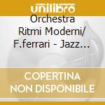 Orchestra Ritmi Moderni/ F.ferrari - Jazz In Italy 1946-1953 cd musicale di Orchestra Ritmi Moderni/ F.ferrari