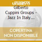 Gilberto Cuppini Groups - Jazz In Italy '40-'50 cd musicale di Gilberto Cuppini Groups