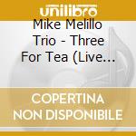 Mike Melillo Trio - Three For Tea (Live In Latina) cd musicale di Mike Melillo Trio