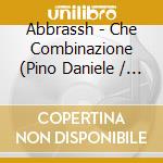 Abbrassh - Che Combinazione (Pino Daniele / Lucio Dalla) cd
