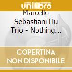 Marcello Sebastiani Hu Trio - Nothing So Abstract cd