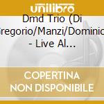 Dmd Trio (Di Gregorio/Manzi/Dominici) - Live Al Vapore Jazz Club cd