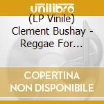 (LP Vinile) Clement Bushay - Reggae For Lovers (Rsd 2024) vinile