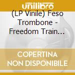 (LP Vinile) Feso Trombone - Freedom Train (Rsd 2024) lp vinile