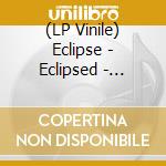 (LP Vinile) Eclipse - Eclipsed - Expanded Edition vinile