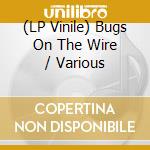 (LP Vinile) Bugs On The Wire / Various vinile