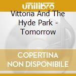 Vittoria And The Hyde Park - Tomorrow